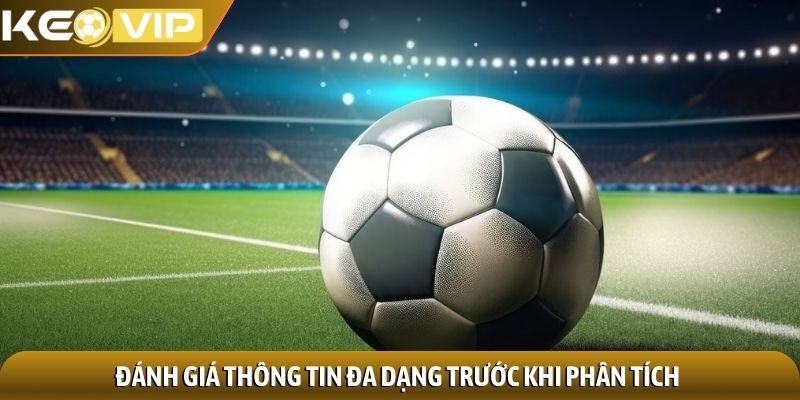 Kèo cơ hội kép - Chiến lược thắng cược đỉnh của chóp 3 Đánh giá thông tin đa dạng trước khi phân tích