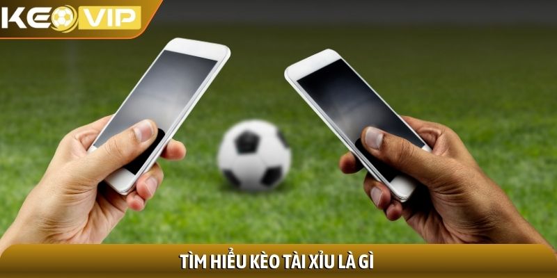 Tìm hiểu kèo tài xỉu là gì