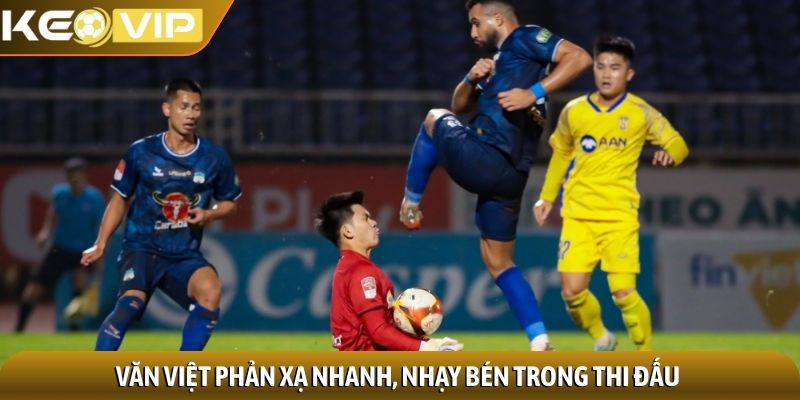 Nguyễn Văn Việt - Chàng ngự lâm quân của khung thành Việt 2 Văn Việt phản xạ nhanh, nhạy bén trong thi đấu