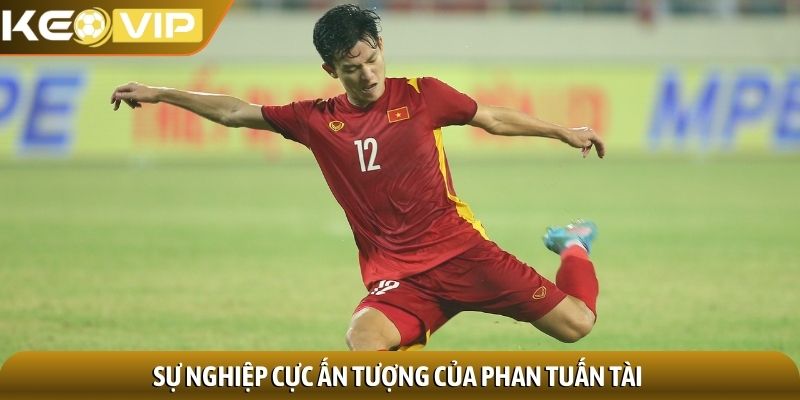 Sự nghiệp cực ấn tượng của Phan Tuấn Tài